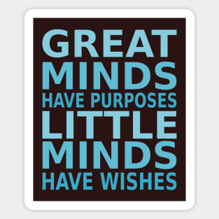 Great minds have purposes, little minds have wishes | Perseverance Quotes Magnet